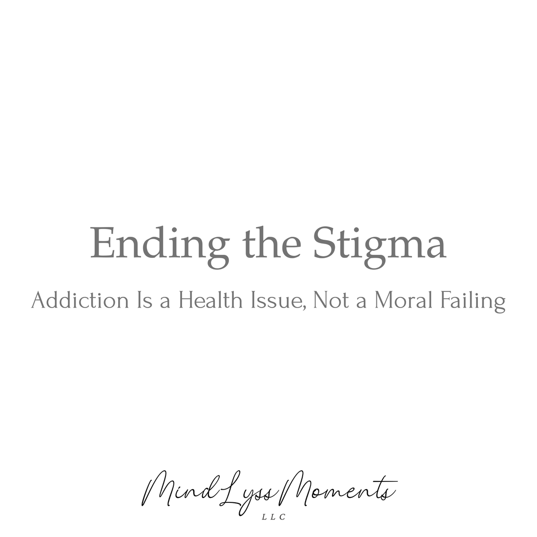 Ending the Stigma: Addiction Is a Health Issue, Not a Moral Failing