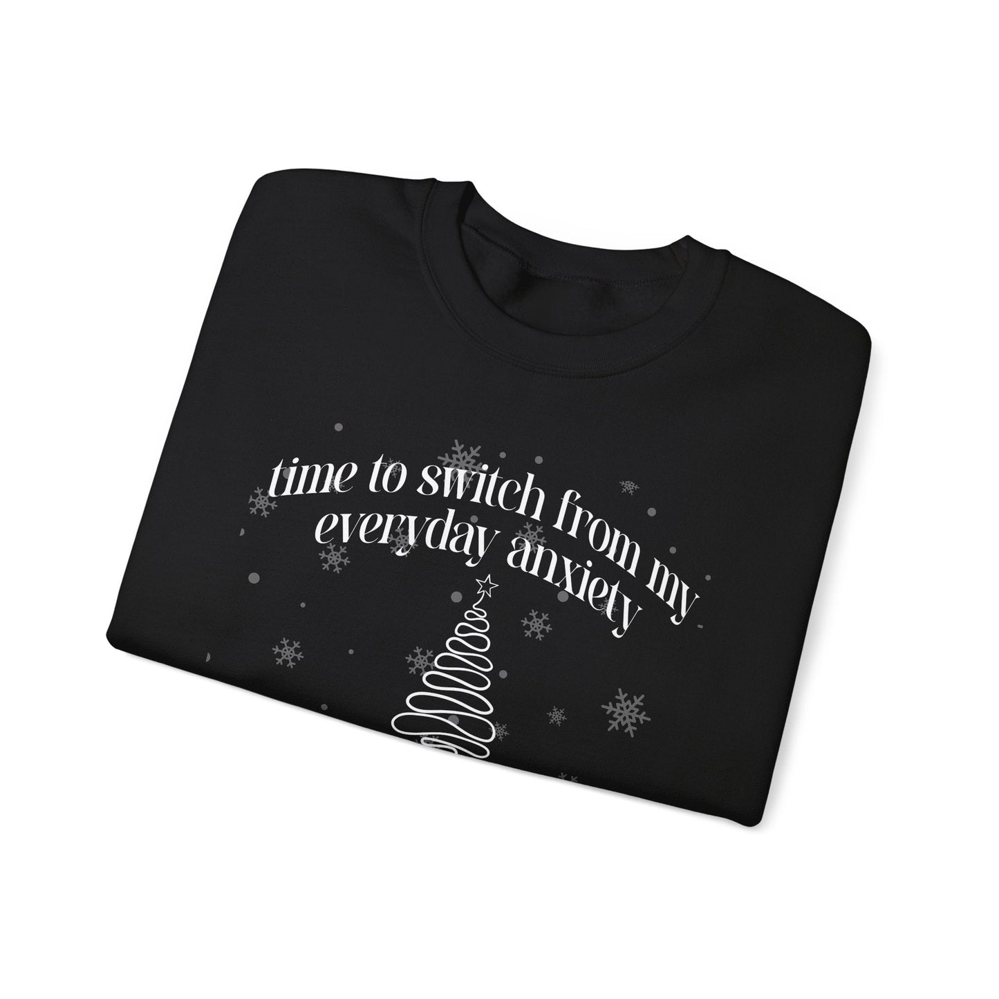Time to Switch from My Everyday Anxiety to My Fancy Christmas Anxiety Crewneck Printify