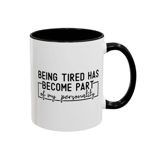 Being Tired Has Become Part Of My Personality Mug (11oz, 15oz) - MindLyssMoments LLC