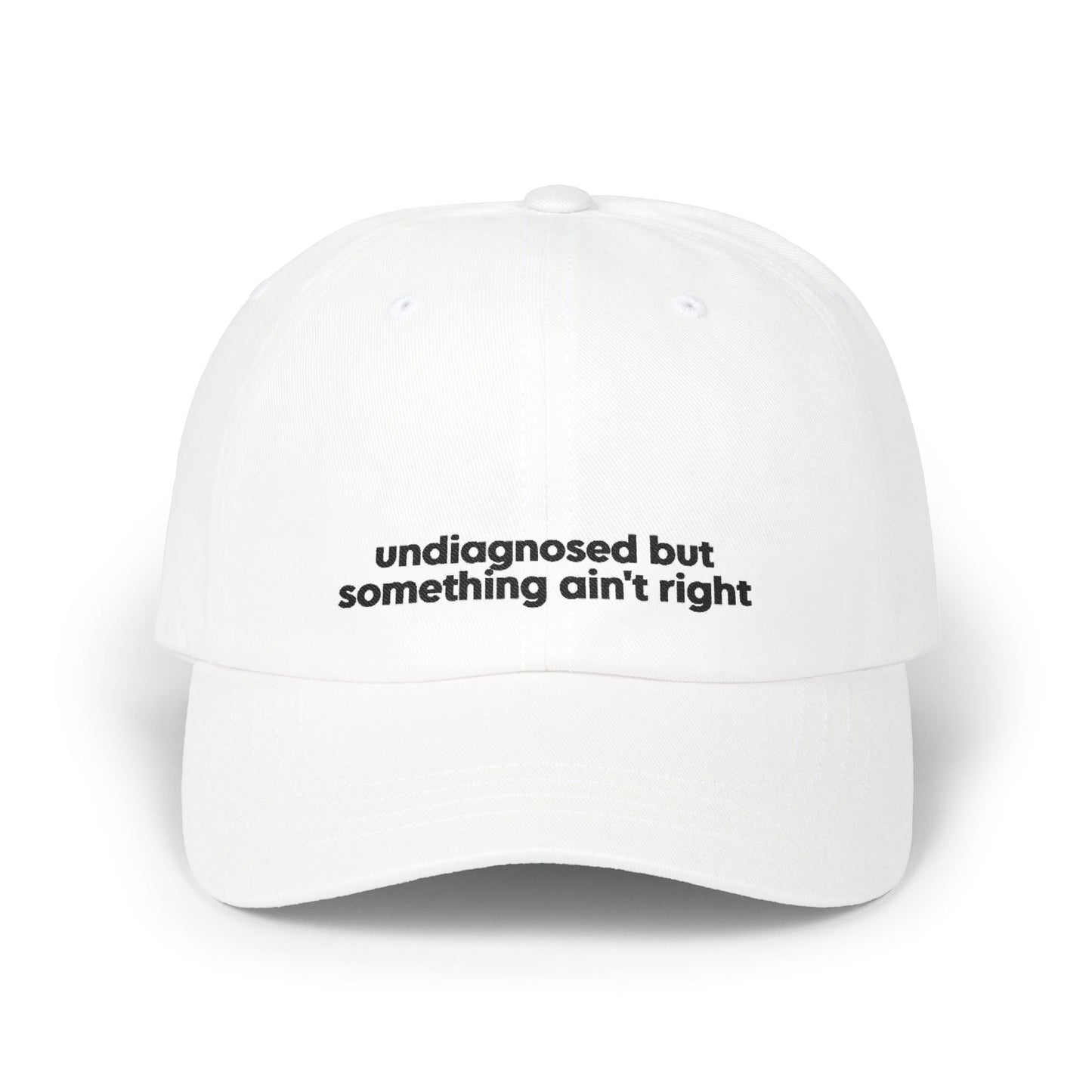 Undiagnosed But Something Ain't Right Embroidered Hat Printify
