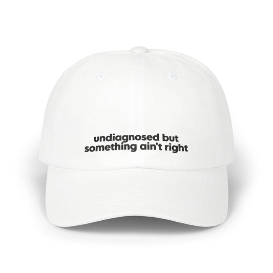 Undiagnosed But Something Ain't Right Embroidered Hat Printify