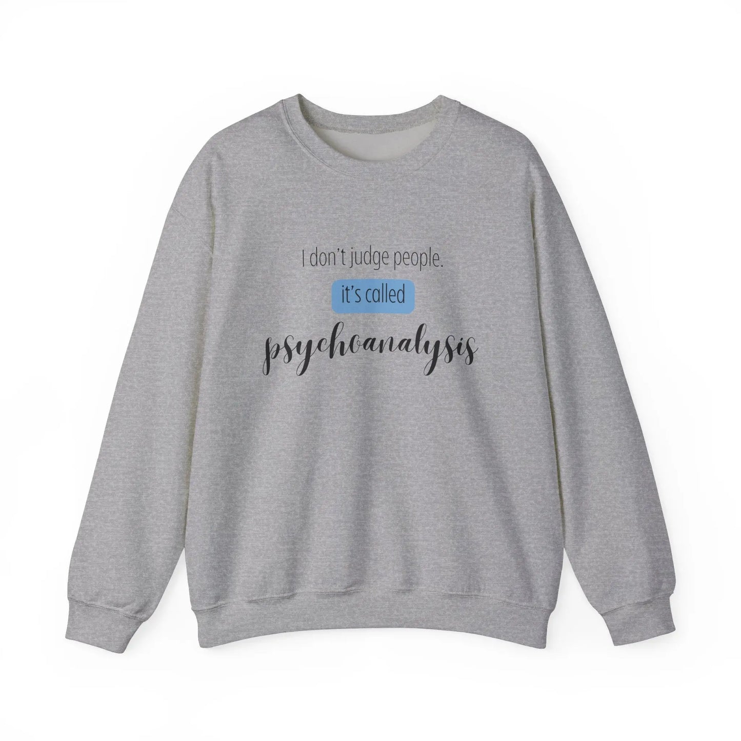 I Don’t Judge People, It’s Called Psychoanalysis Crewneck - MindLyssMoments LLC