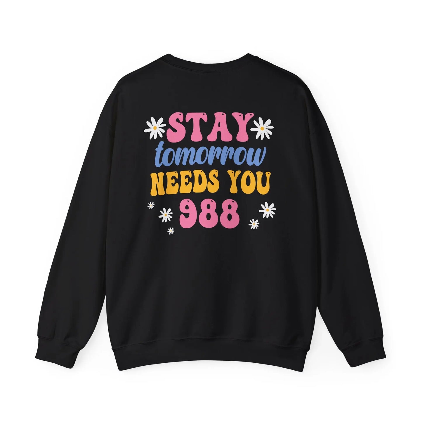 Stay. Tomorrow Needs You Crewneck Printify