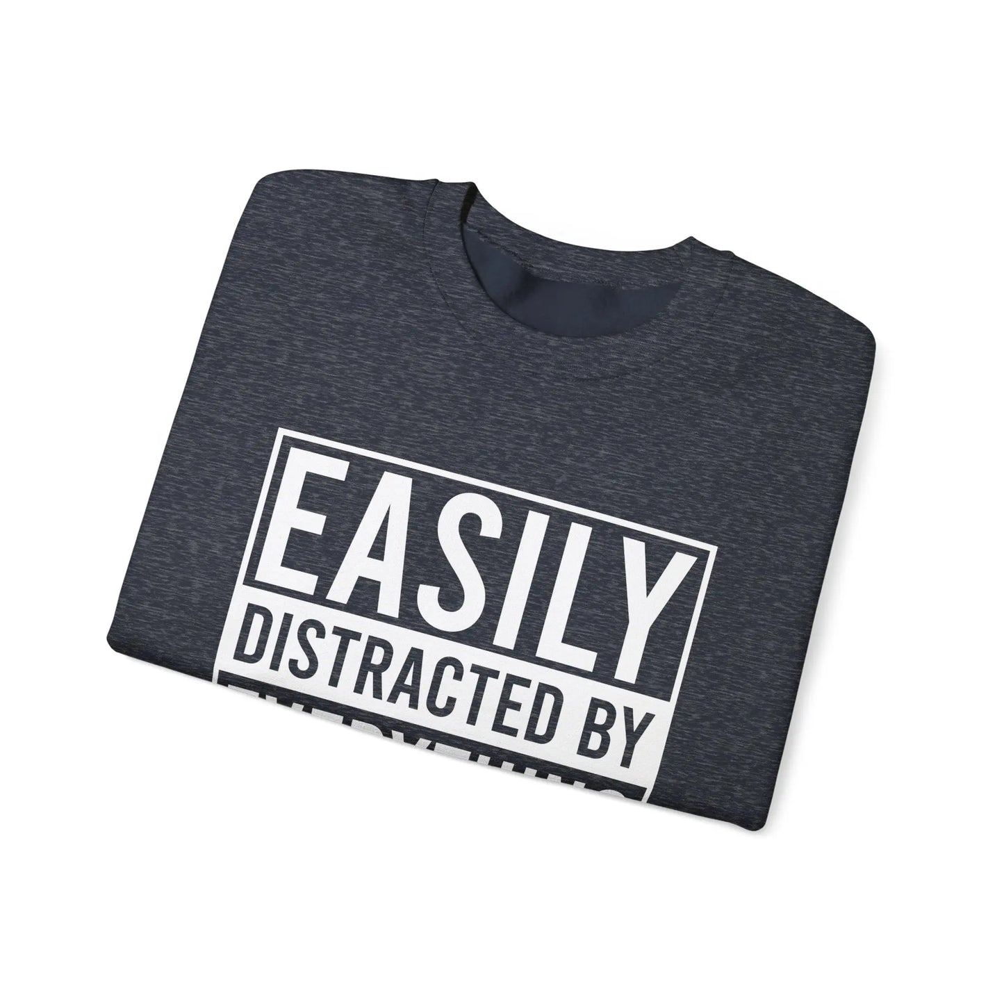Easily Distracted by Everything Crewneck - MindLyssMoments LLC