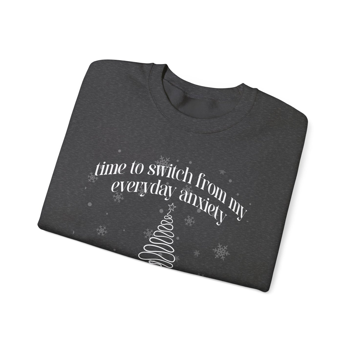 Time to Switch from My Everyday Anxiety to My Fancy Christmas Anxiety Crewneck Printify