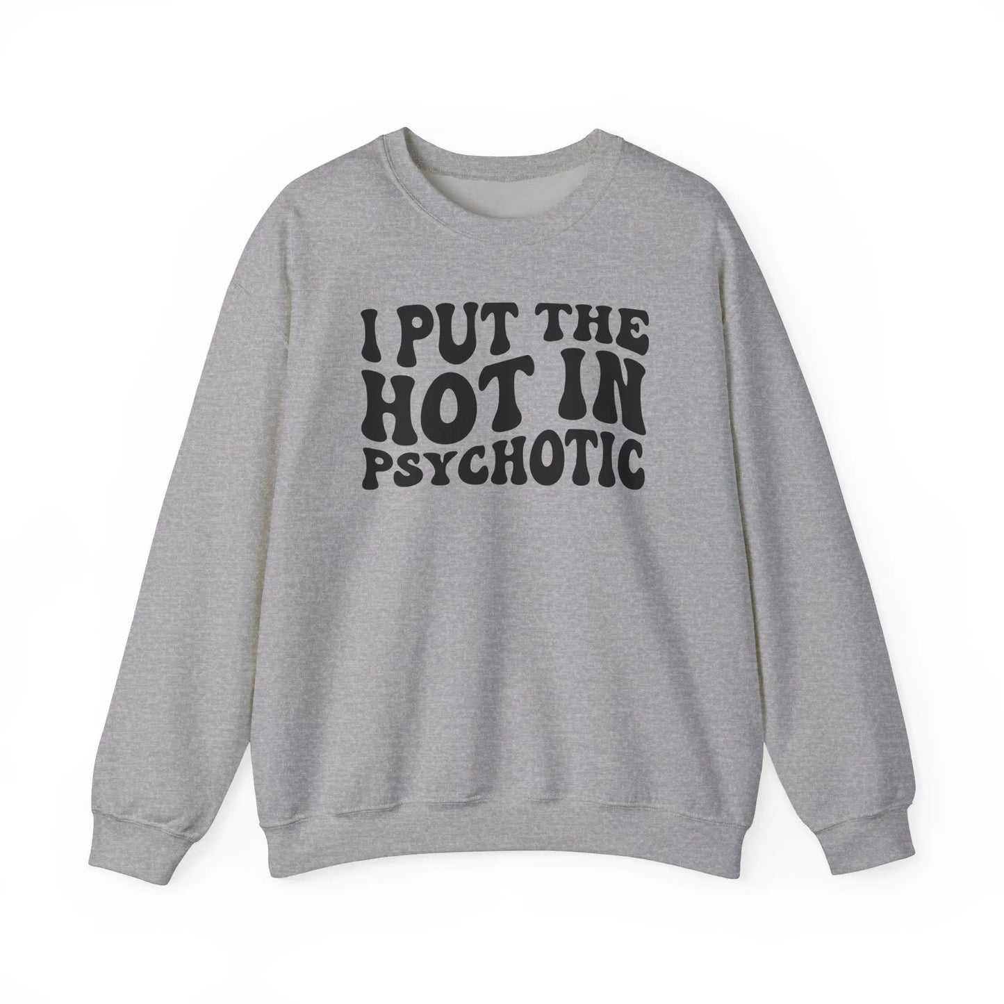 I Put the Hot in Psychotic Crewneck - MindLyssMoments LLC