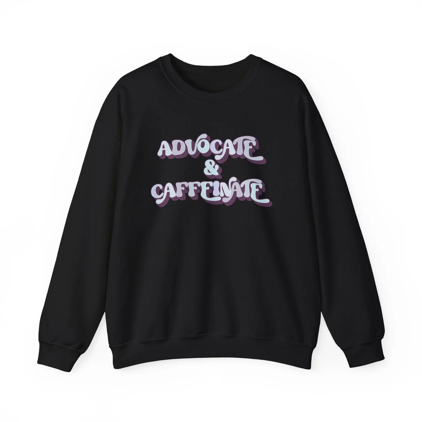 Advocate & Caffeinate Crewneck - MindLyssMoments LLC