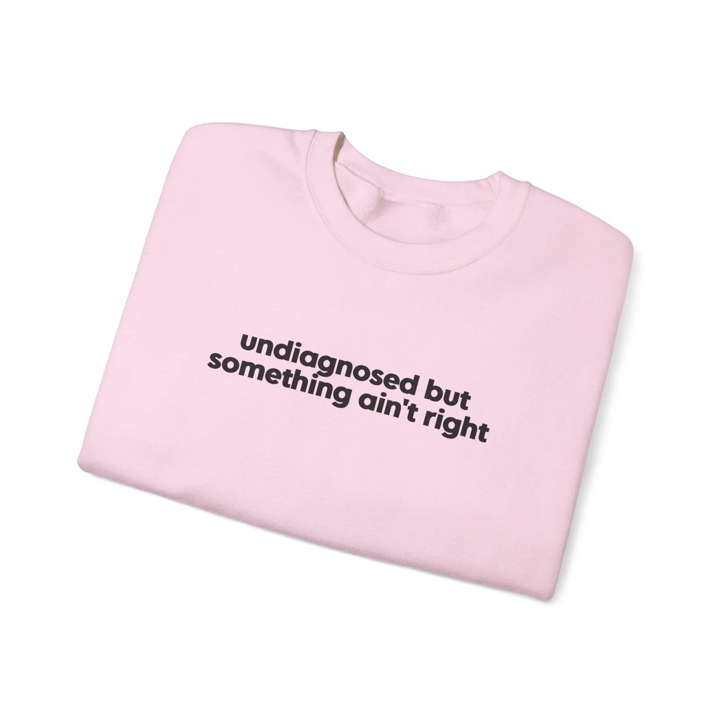 Undiagnosed, But Something Ain’t Right Crewneck - MindLyssMoments LLC