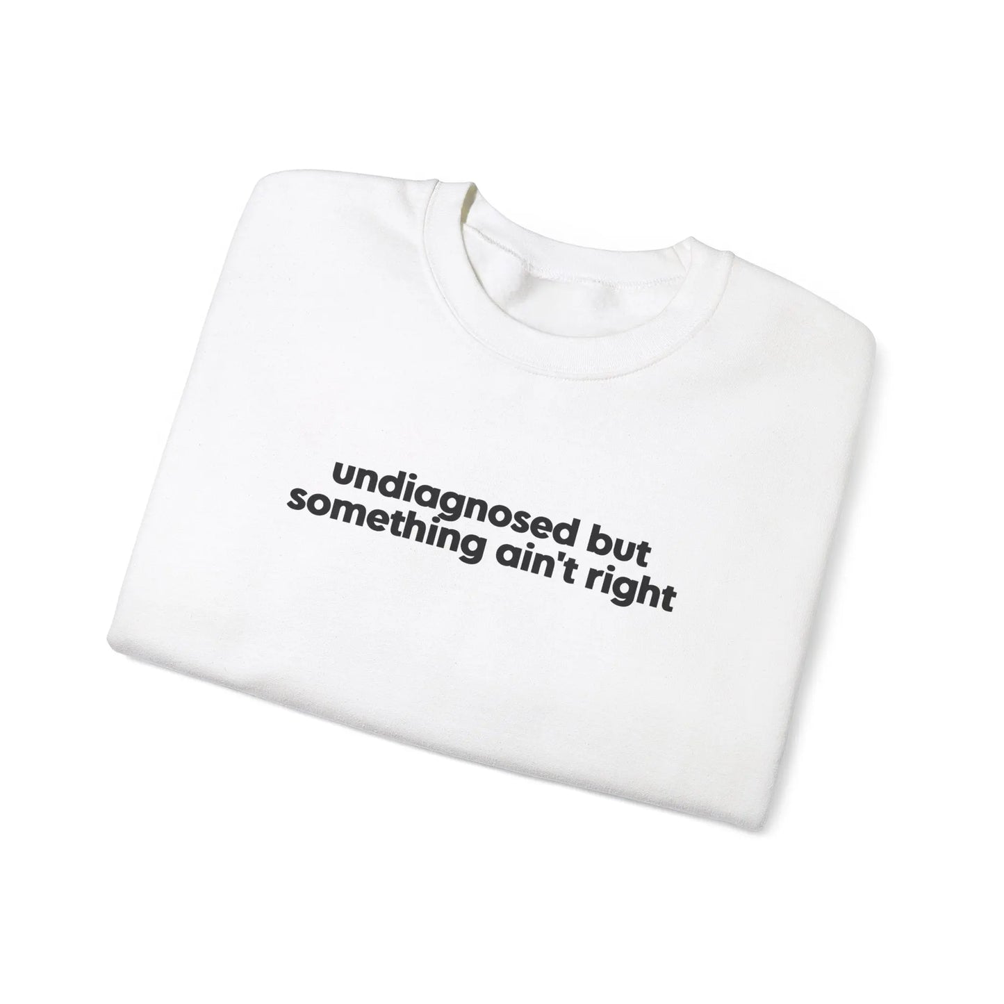 Undiagnosed, But Something Ain’t Right Crewneck - MindLyssMoments LLC