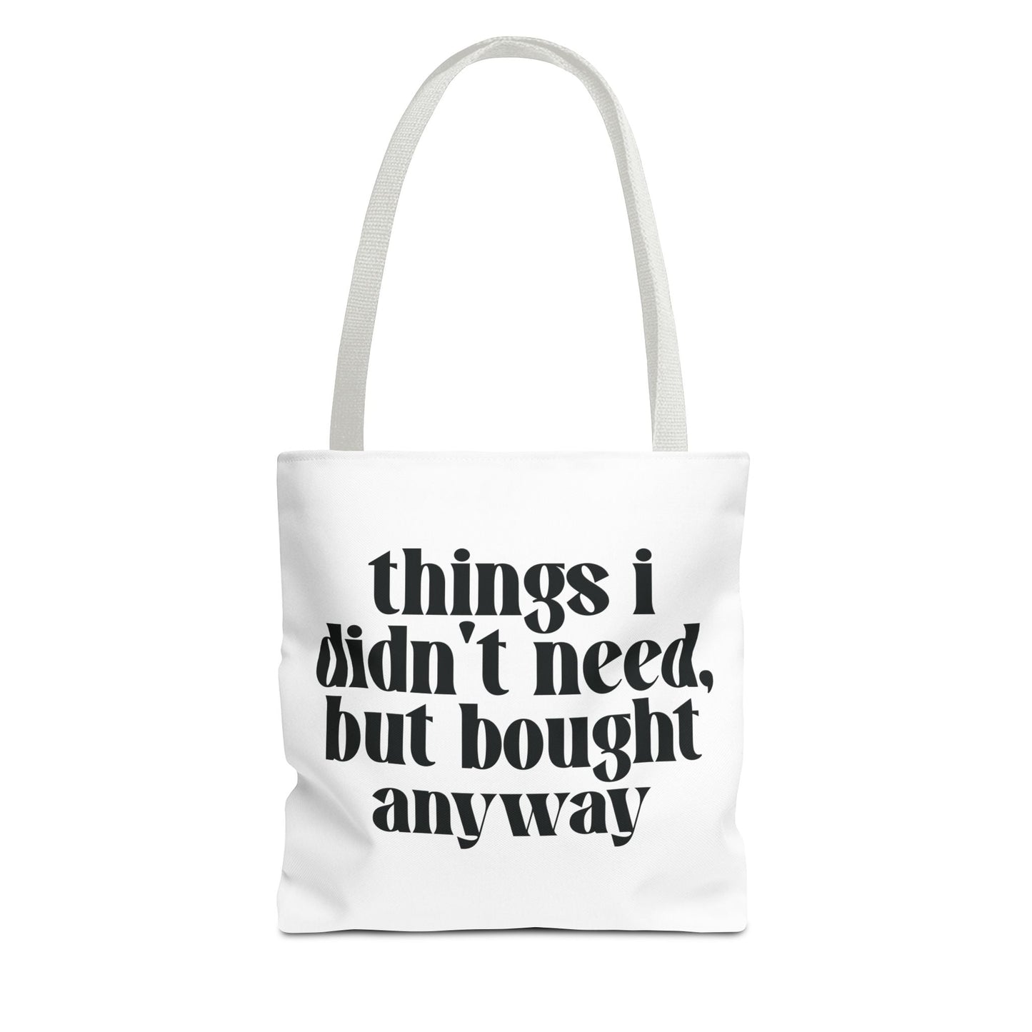 Things I Didn't Need, But Bought Anyway Tote Printify