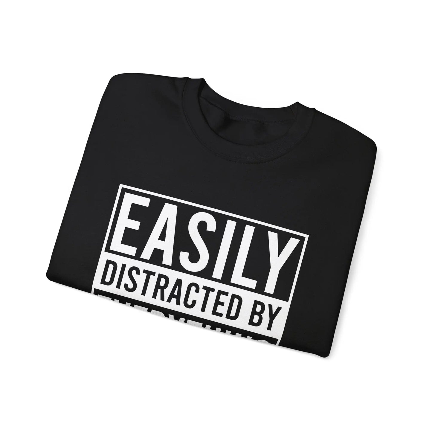 Easily Distracted by Everything Crewneck - MindLyssMoments LLC