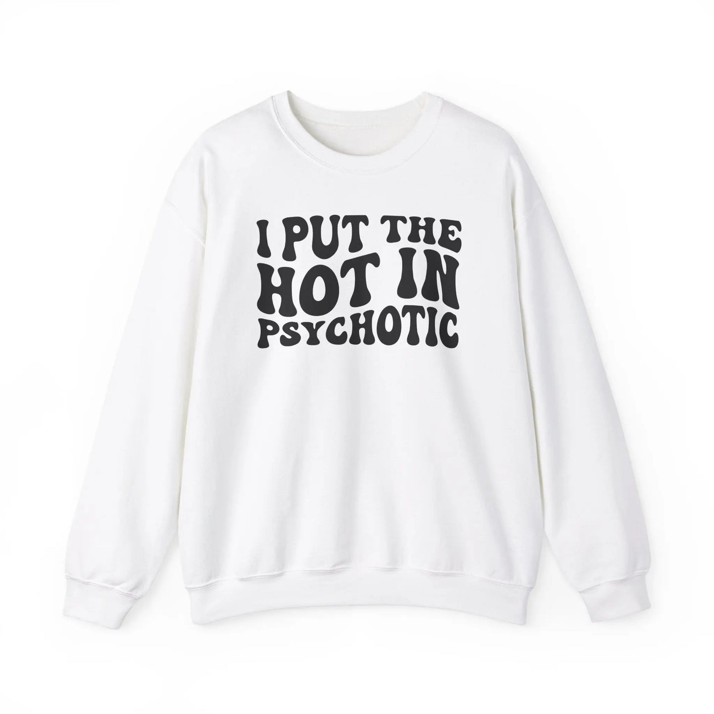 I Put the Hot in Psychotic Crewneck - MindLyssMoments LLC