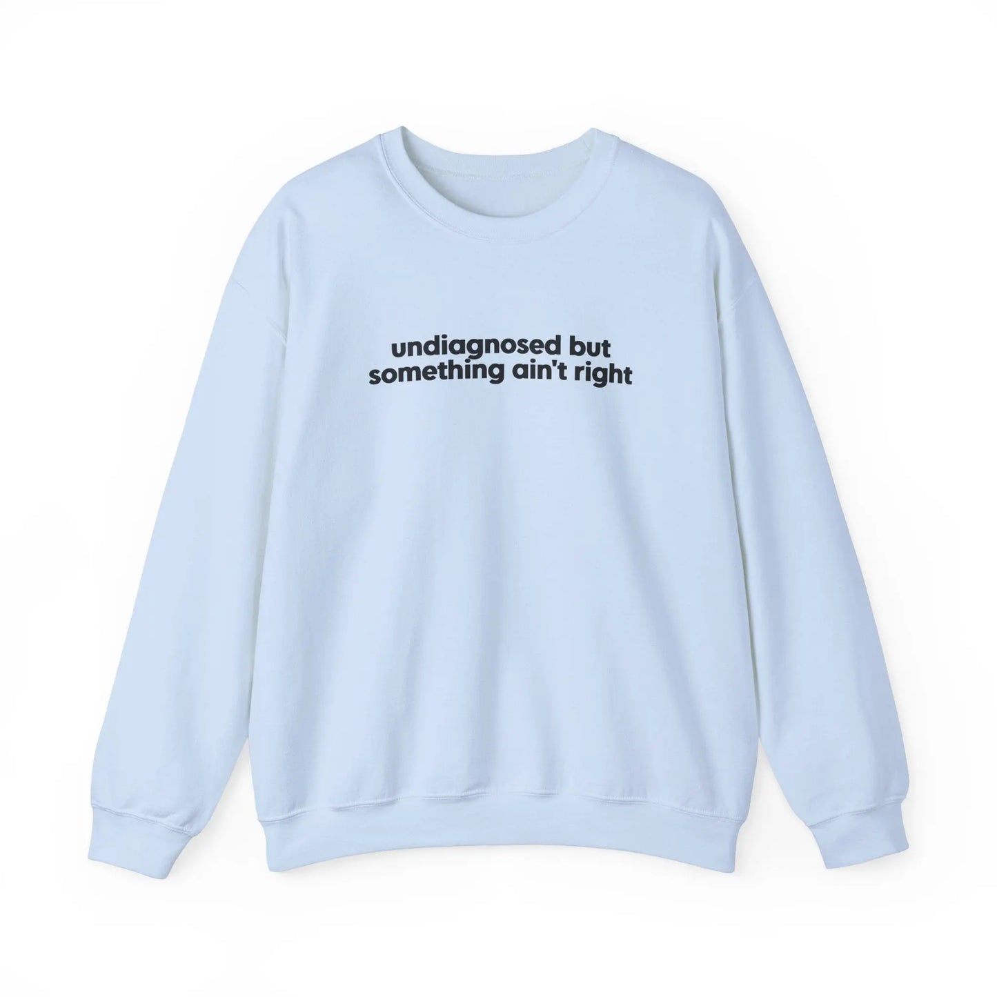 Undiagnosed, But Something Ain’t Right Crewneck - MindLyssMoments LLC