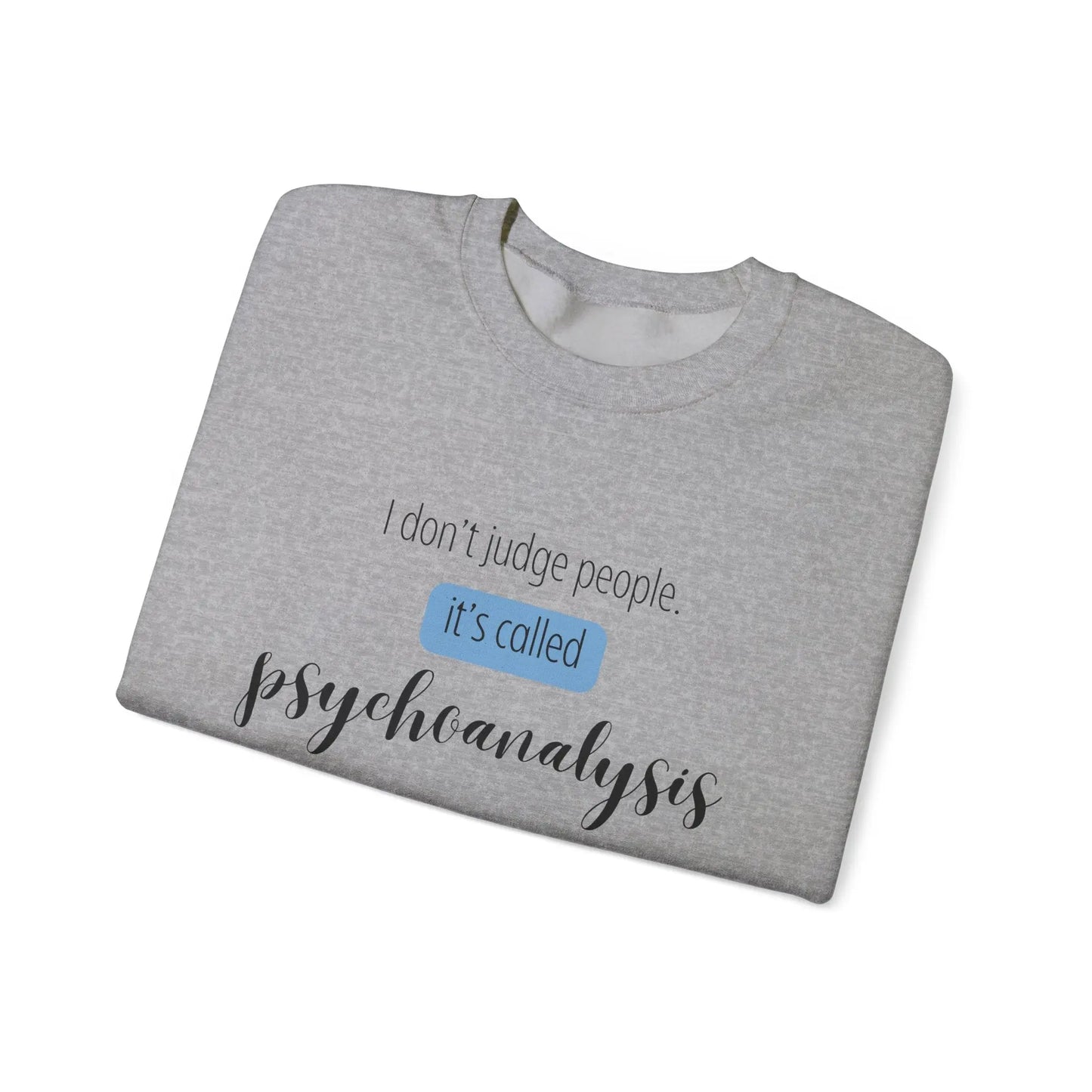 I Don’t Judge People, It’s Called Psychoanalysis Crewneck - MindLyssMoments LLC