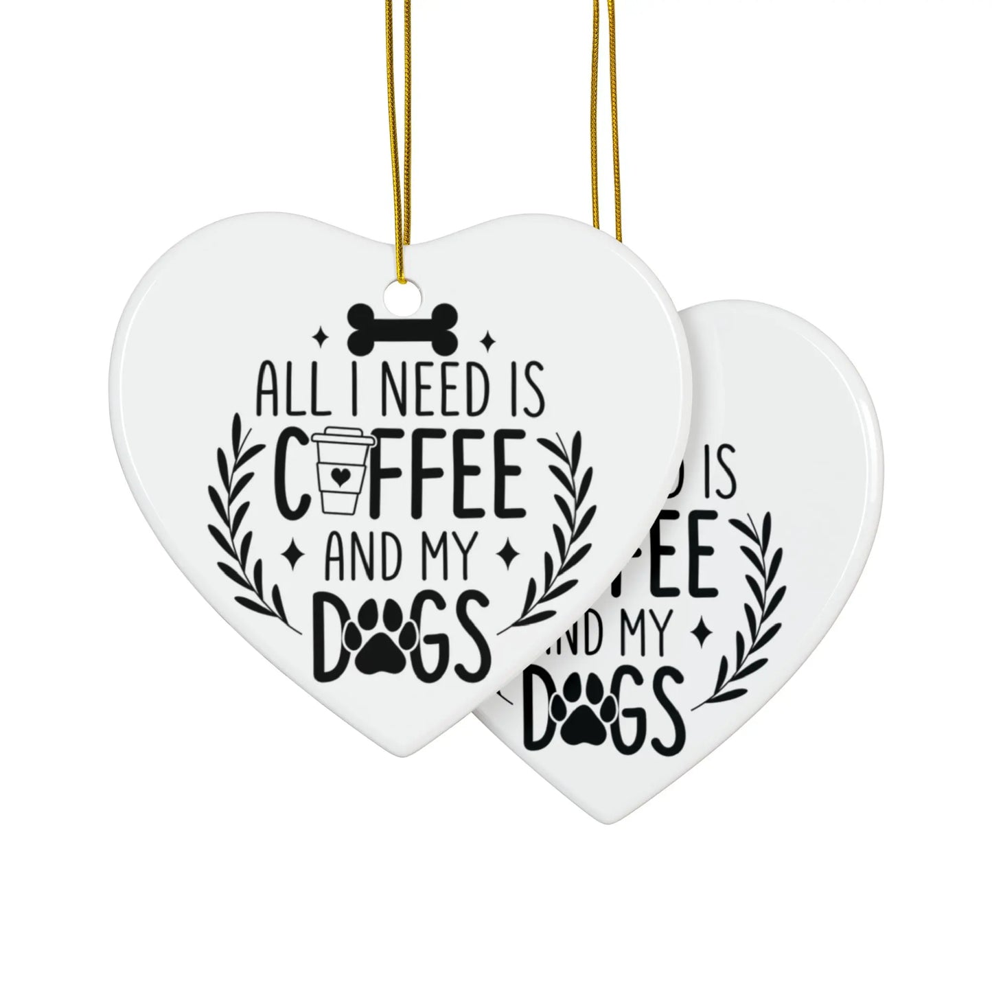 All I Need Is Coffee & My Dogs Ceramic Ornament Printify