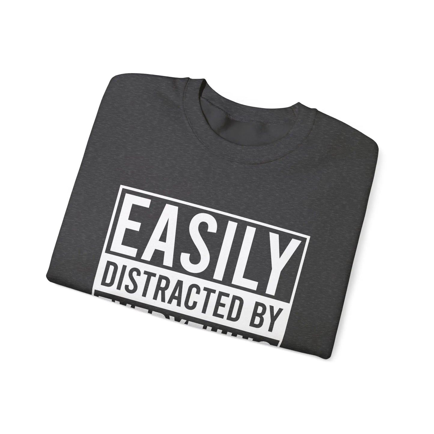 Easily Distracted by Everything Crewneck - MindLyssMoments LLC