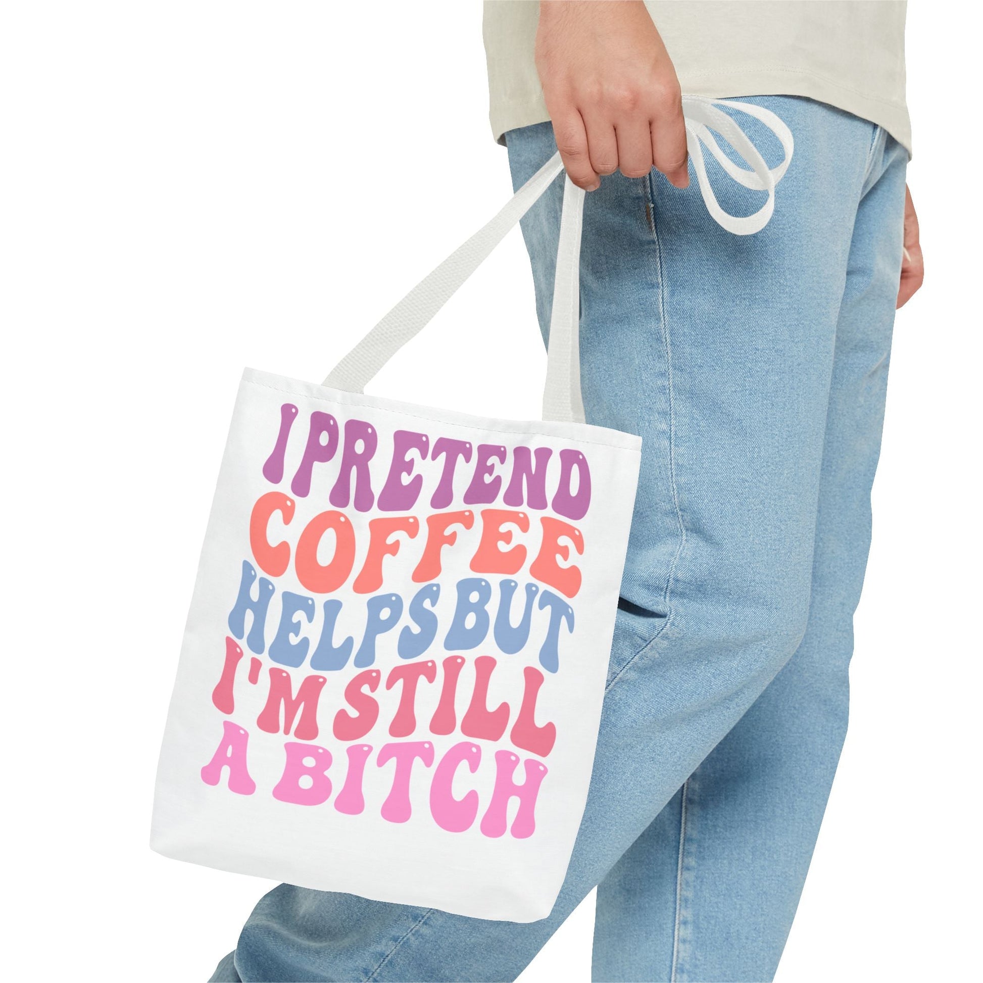 I Pretend Coffee Helps But I'm Still A B*tch Printify