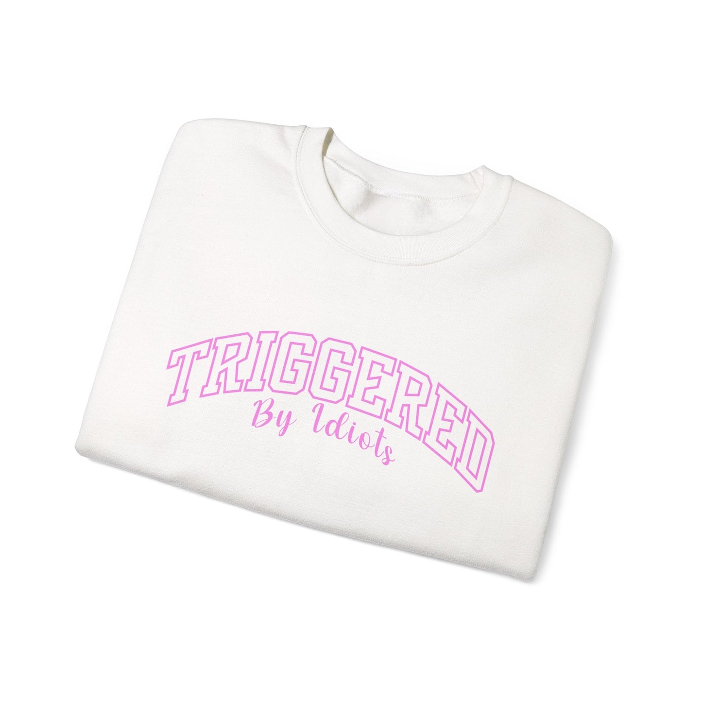 Triggered By Idiots Crewneck Printify