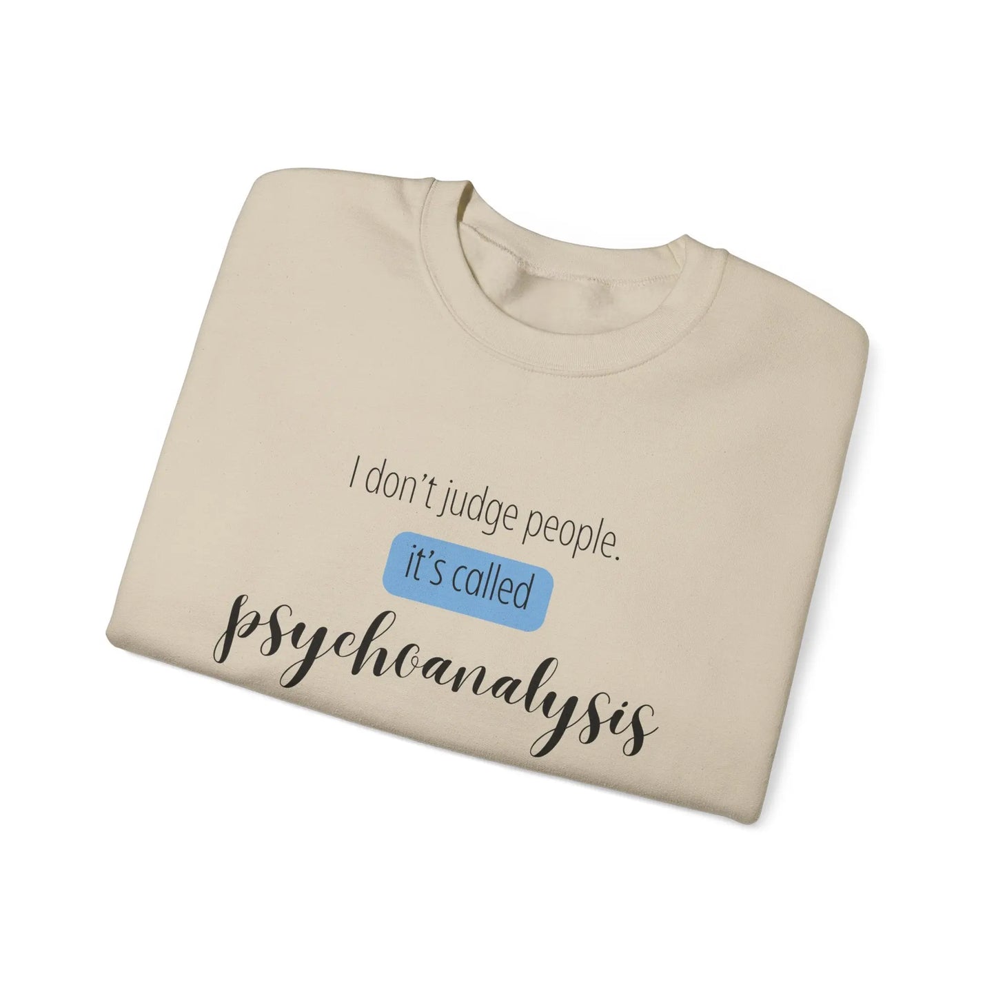 I Don’t Judge People, It’s Called Psychoanalysis Crewneck - MindLyssMoments LLC