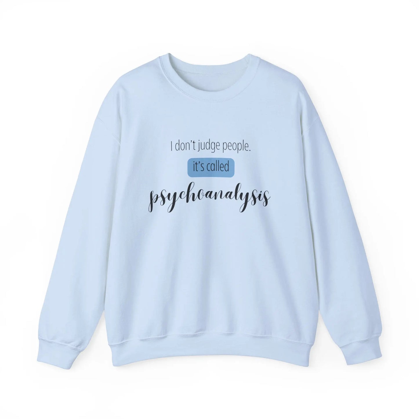 I Don’t Judge People, It’s Called Psychoanalysis Crewneck - MindLyssMoments LLC