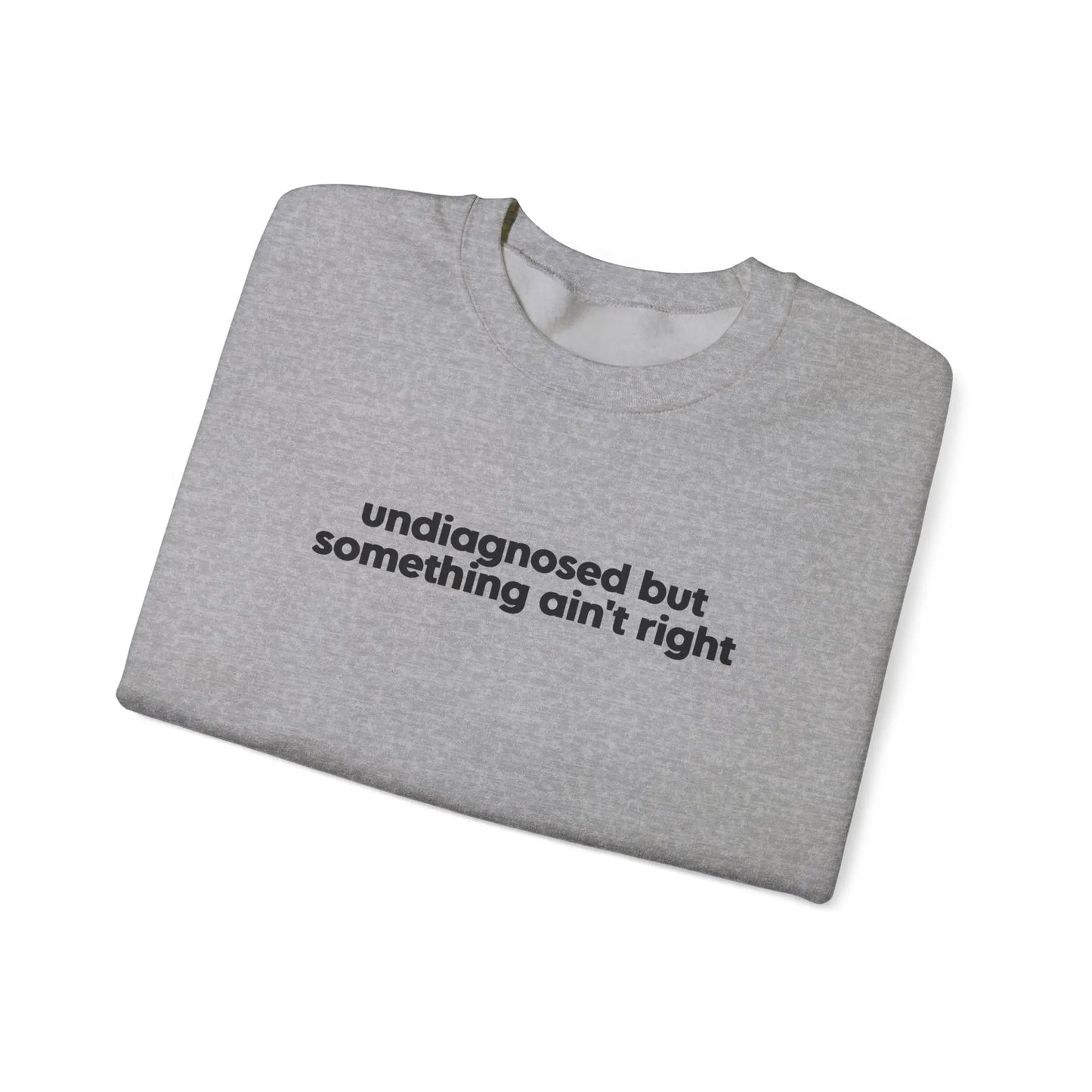 Undiagnosed, But Something Ain’t Right Crewneck - MindLyssMoments LLC