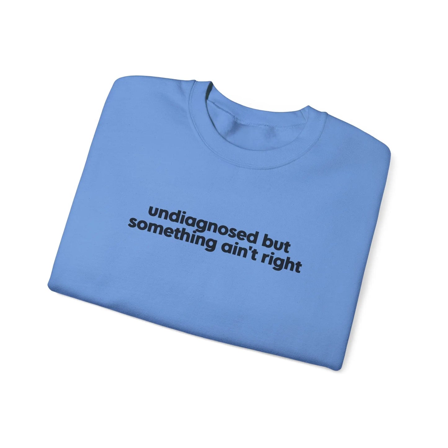 Undiagnosed, But Something Ain’t Right Crewneck - MindLyssMoments LLC