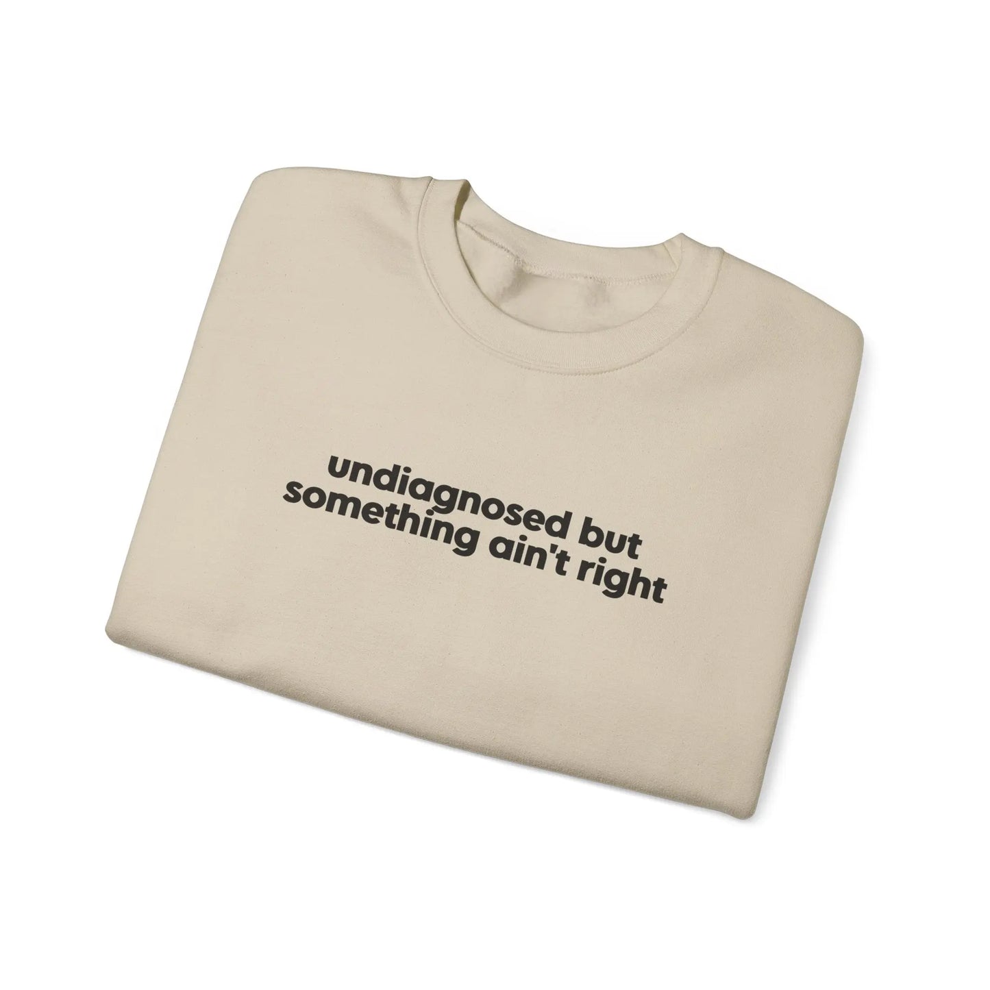 Undiagnosed, But Something Ain’t Right Crewneck - MindLyssMoments LLC