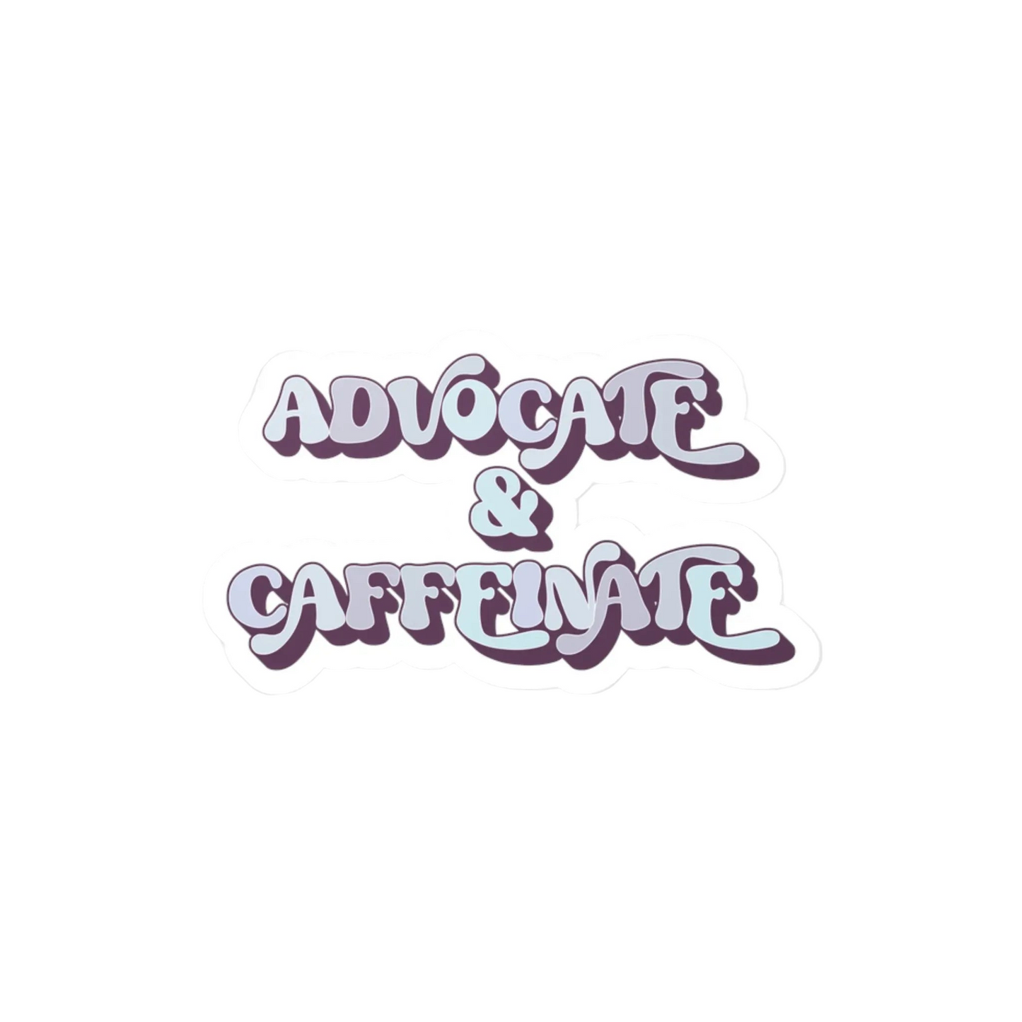 Advocate & Caffeinate Vinyl Decal - MindLyssMoments LLC
