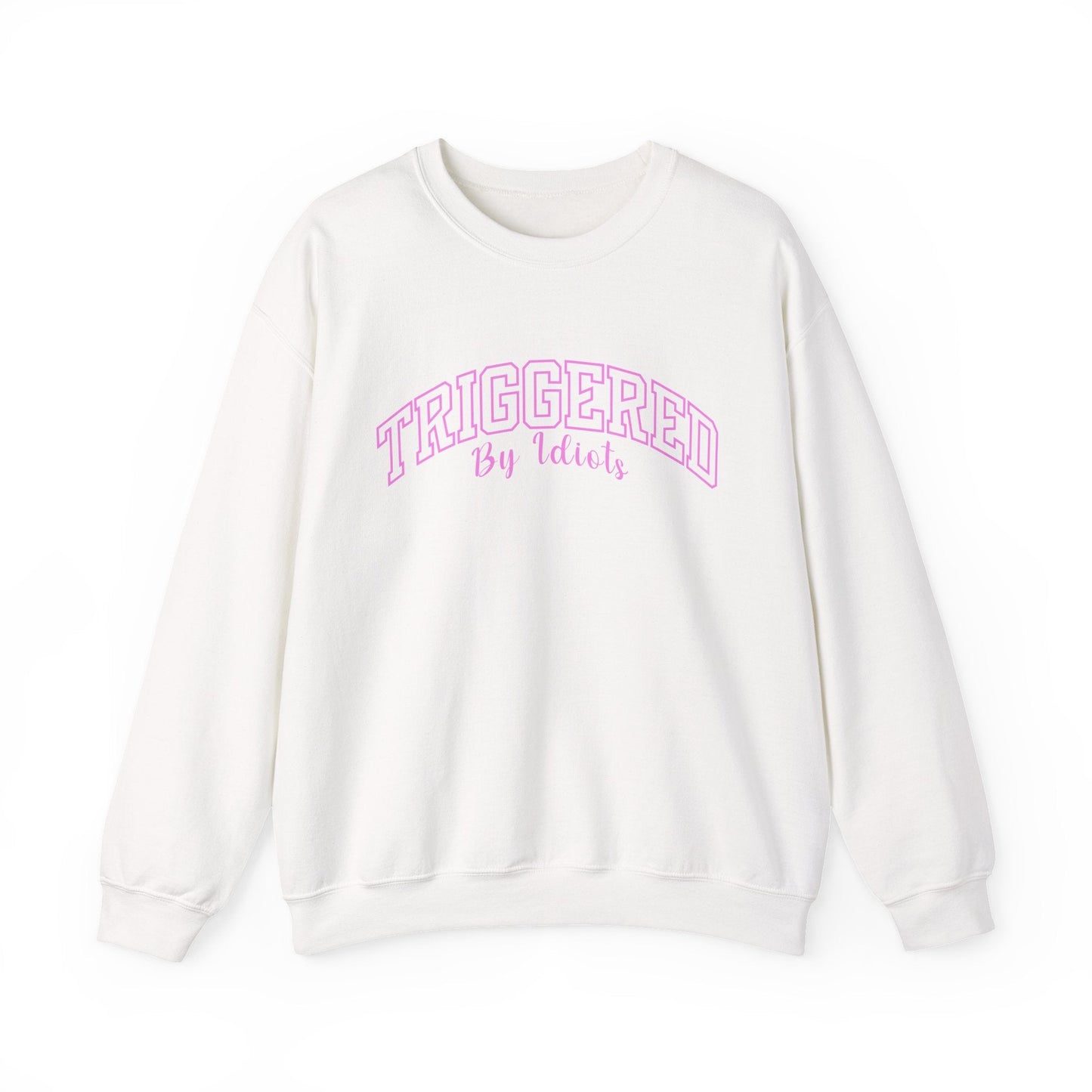 Triggered By Idiots Crewneck Printify