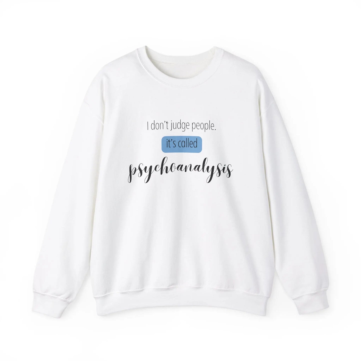 I Don’t Judge People, It’s Called Psychoanalysis Crewneck - MindLyssMoments LLC