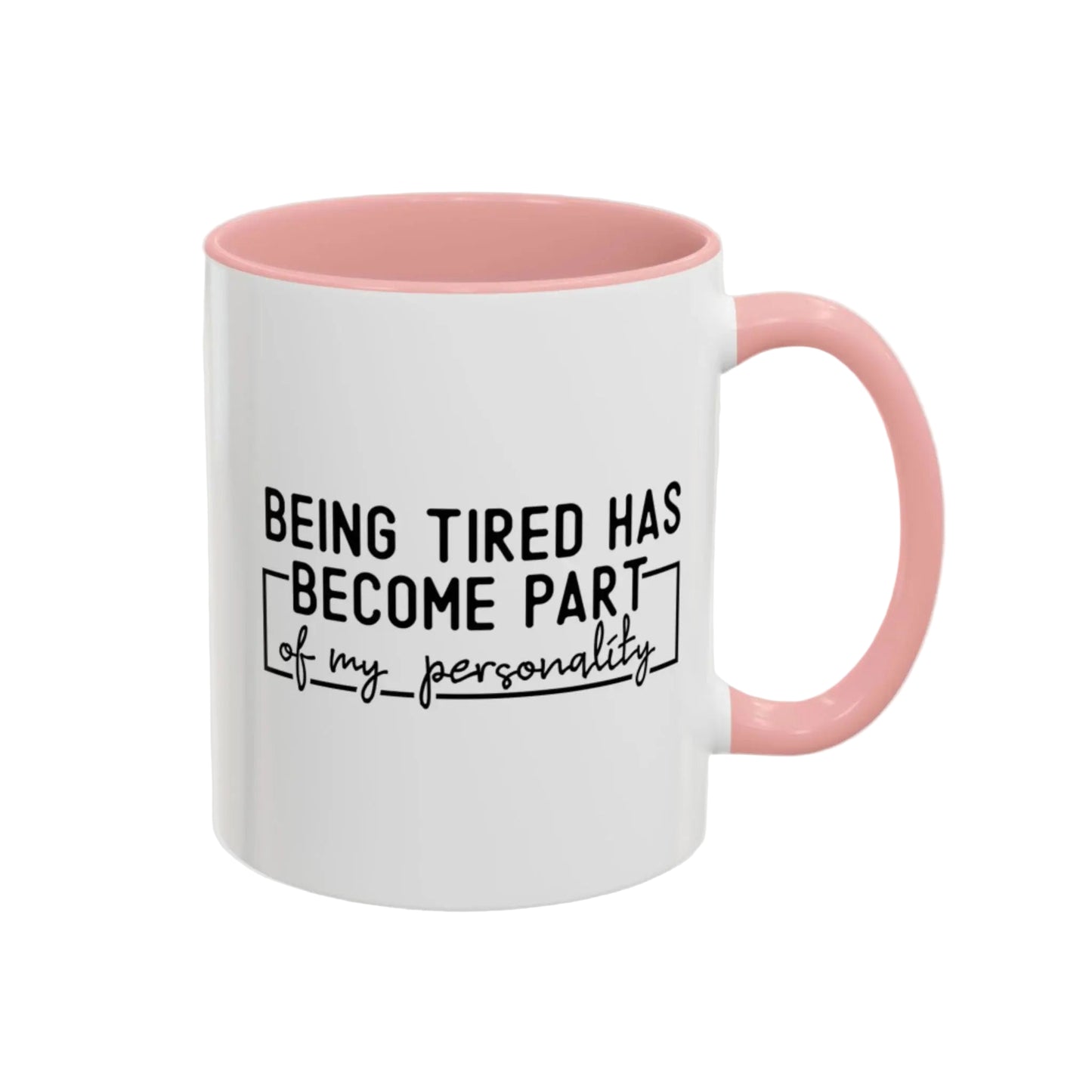 Being Tired Has Become Part Of My Personality Mug (11oz, 15oz) - MindLyssMoments LLC
