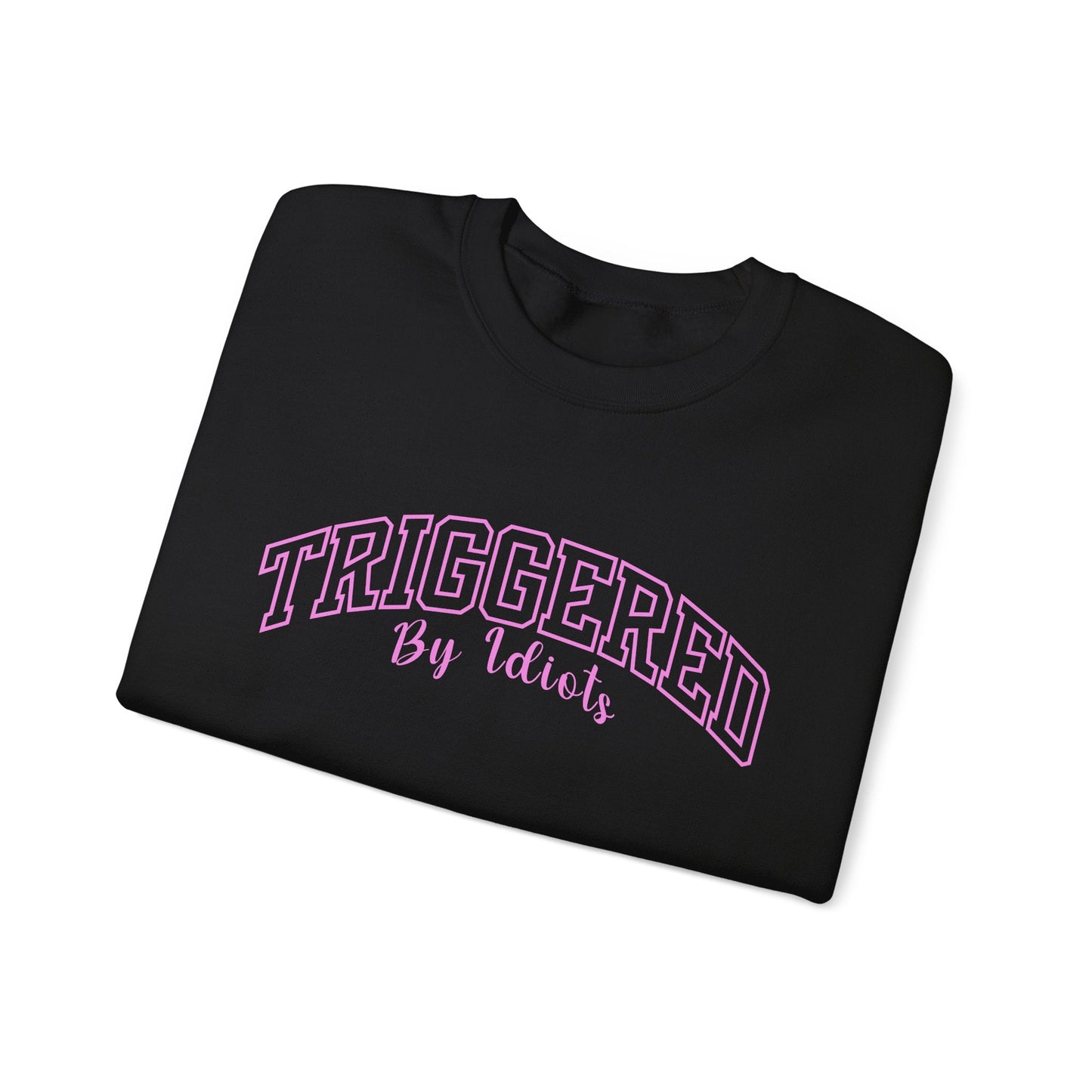 Triggered By Idiots Crewneck Printify