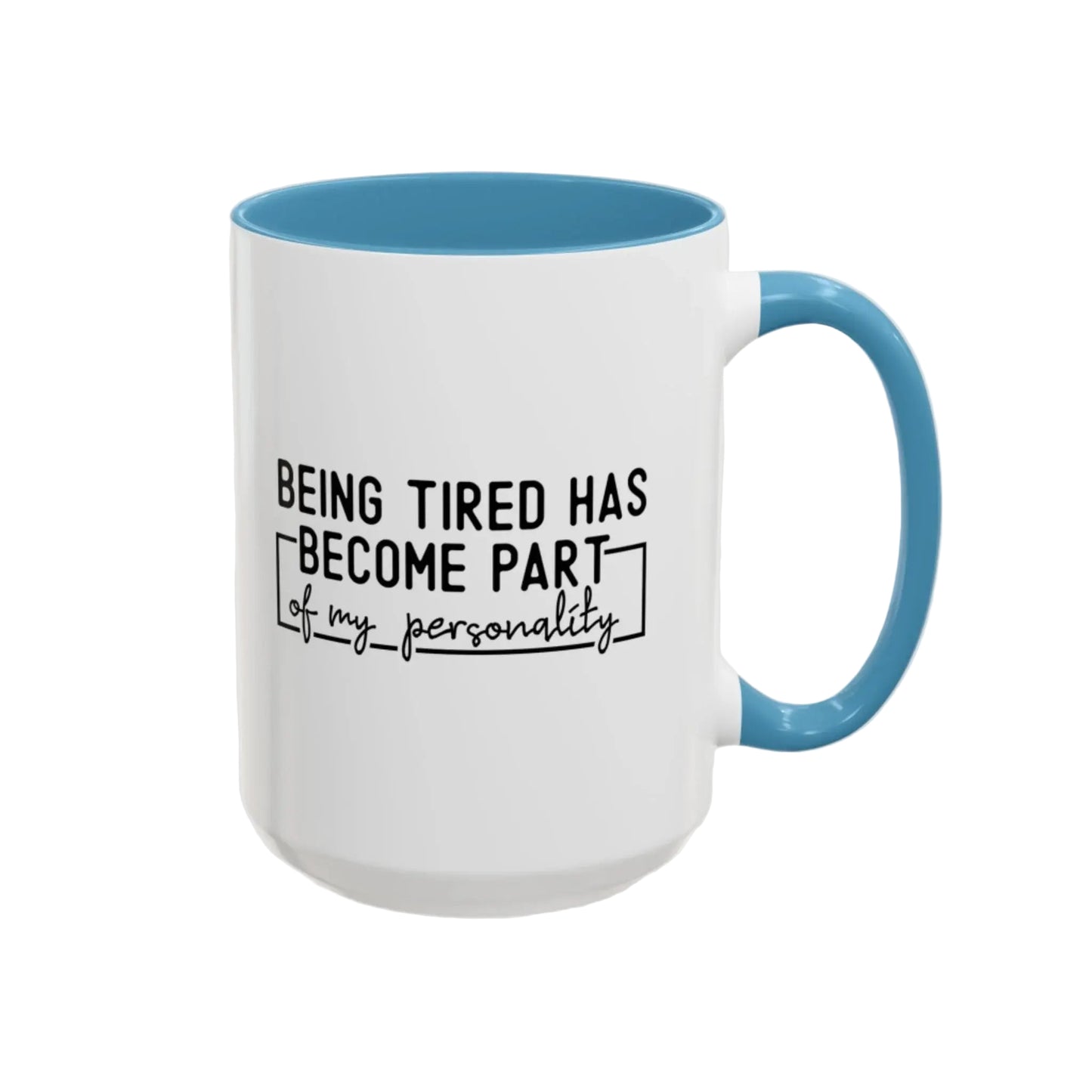 Being Tired Has Become Part Of My Personality Mug (11oz, 15oz) - MindLyssMoments LLC