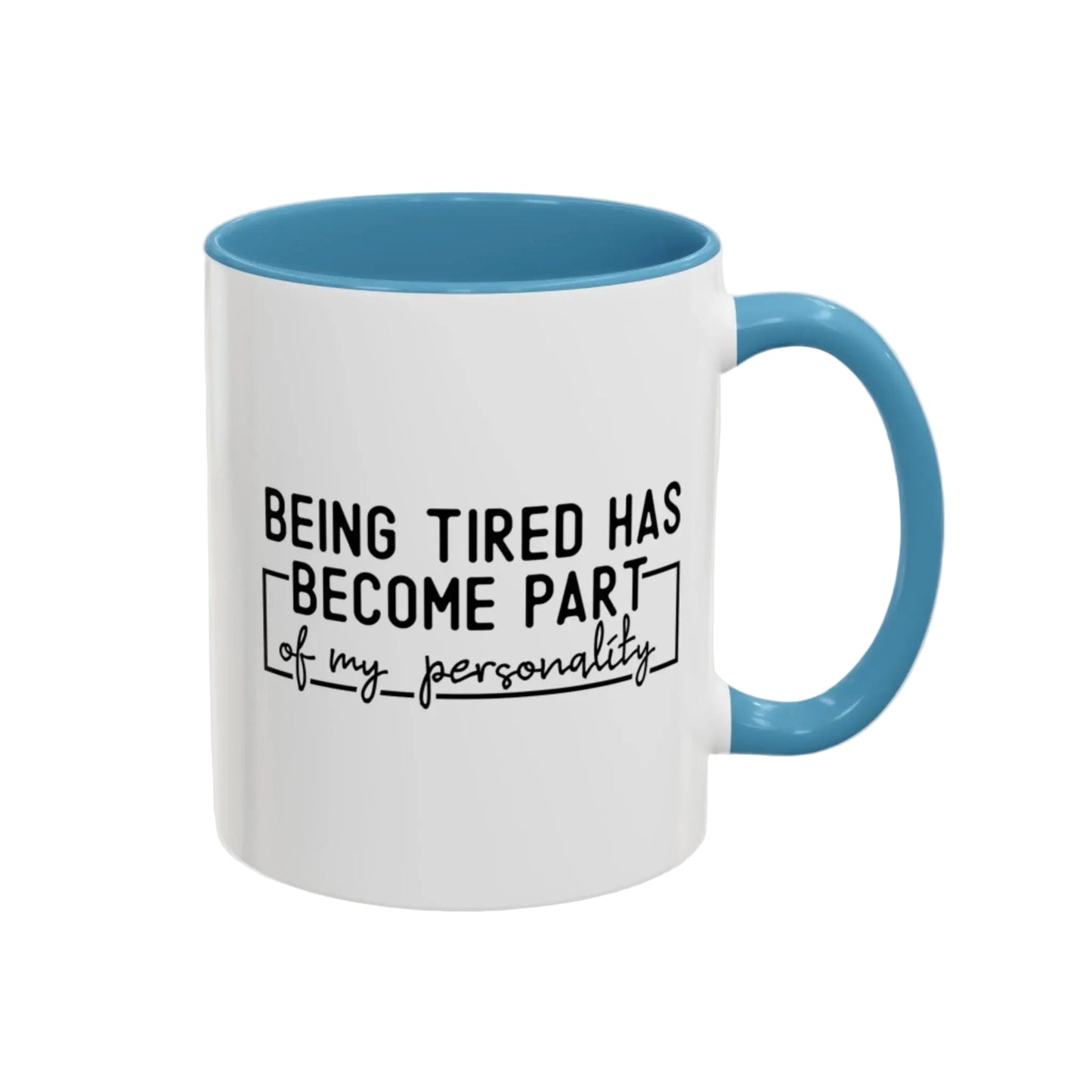 Being Tired Has Become Part Of My Personality Mug (11oz, 15oz) - MindLyssMoments LLC