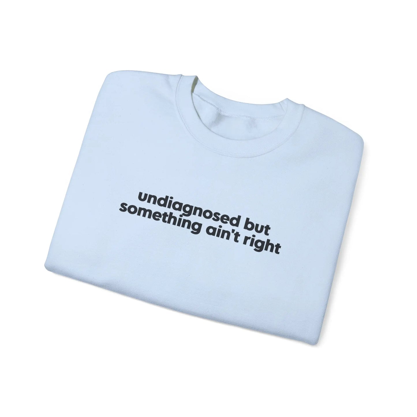 Undiagnosed, But Something Ain’t Right Crewneck - MindLyssMoments LLC