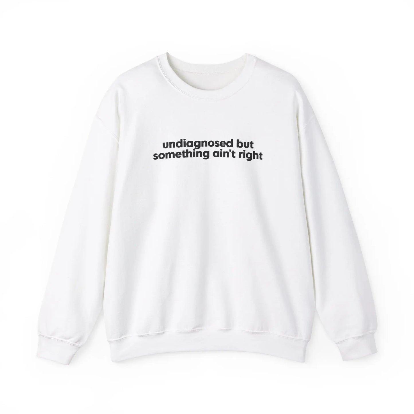 Undiagnosed, But Something Ain’t Right Crewneck - MindLyssMoments LLC
