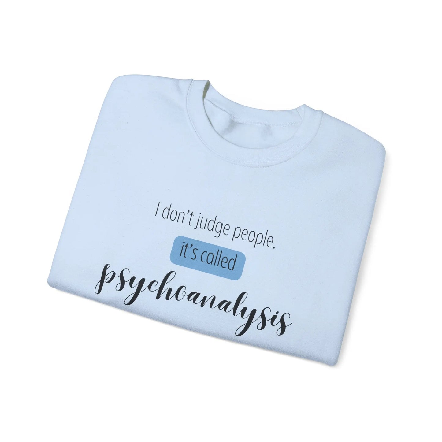 I Don’t Judge People, It’s Called Psychoanalysis Crewneck - MindLyssMoments LLC