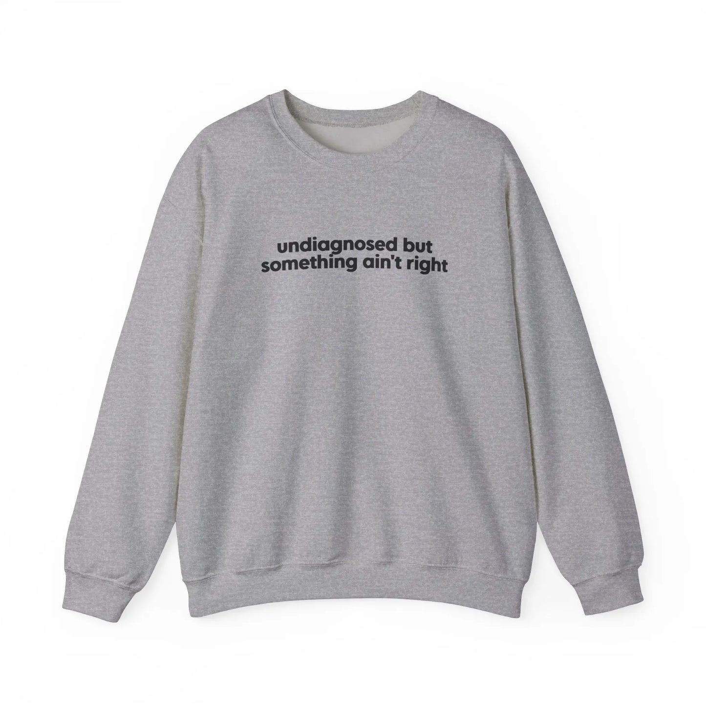 Undiagnosed, But Something Ain’t Right Crewneck - MindLyssMoments LLC
