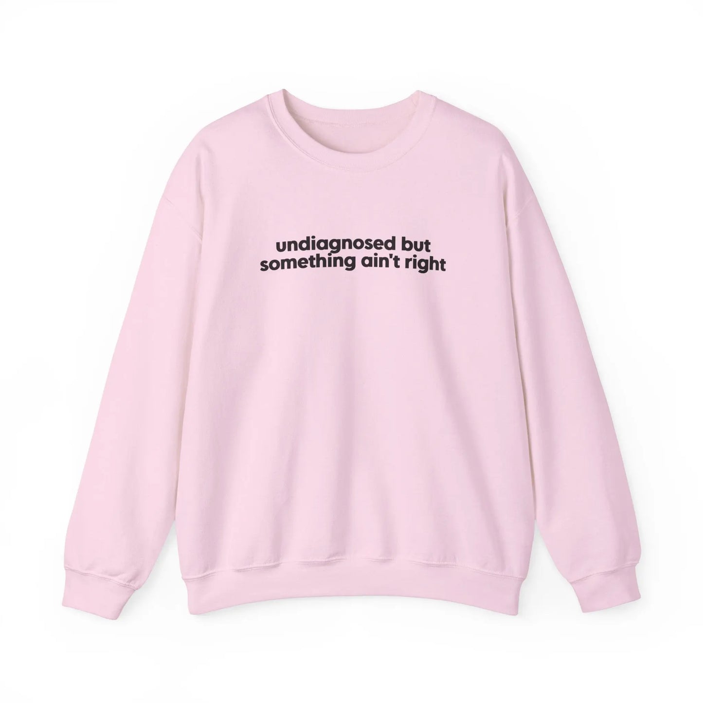 Undiagnosed, But Something Ain’t Right Crewneck - MindLyssMoments LLC
