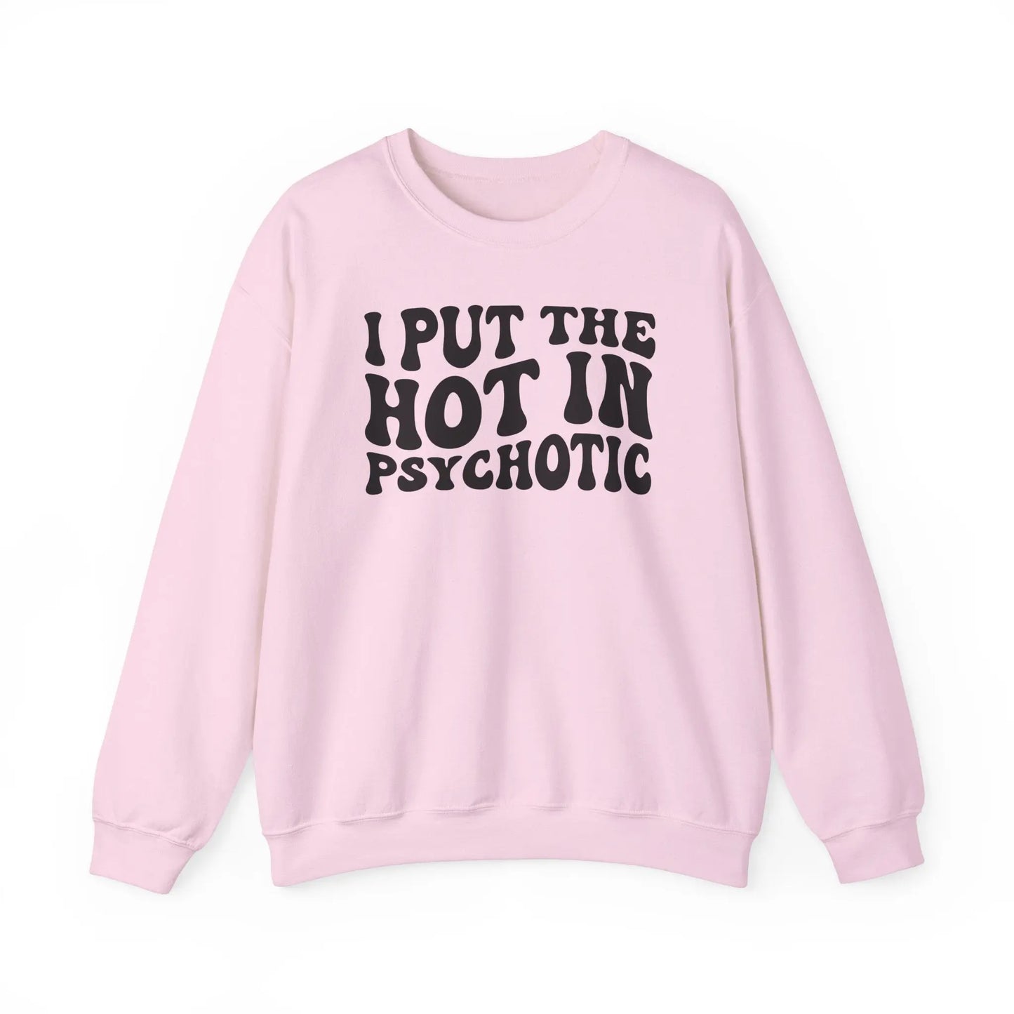 I Put the Hot in Psychotic Crewneck - MindLyssMoments LLC