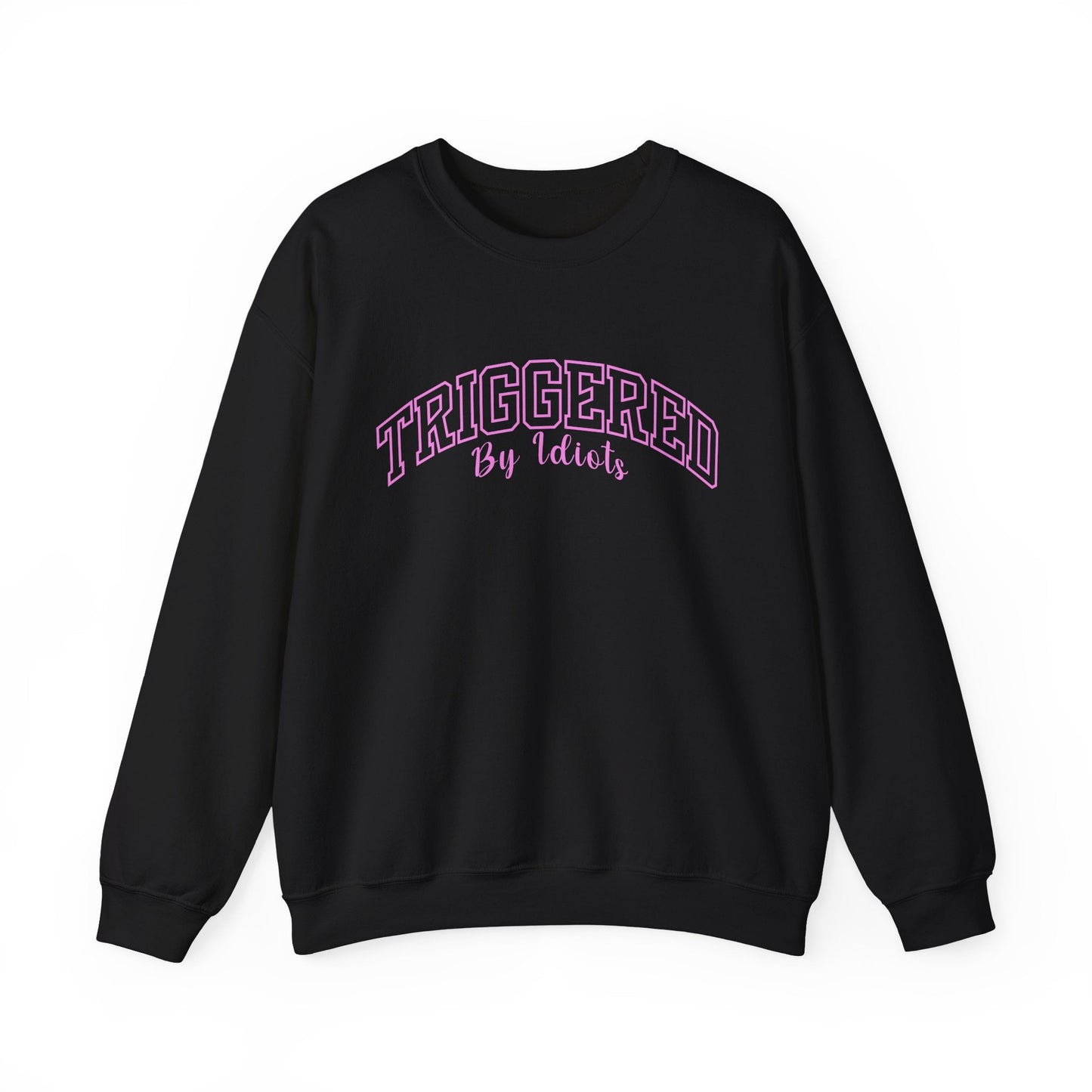 Triggered By Idiots Crewneck Printify