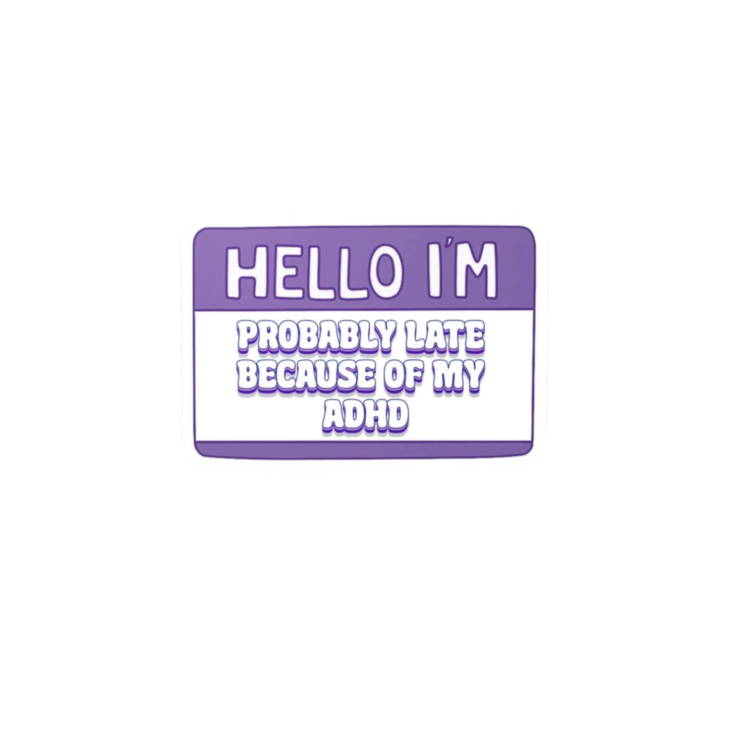 Hello I'm: Probably Late Because Of My ADHD Vinyl Decal Printify