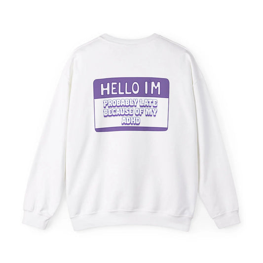 Hello, I’m Probably Late Because of My ADHD Crewneck - MindLyssMoments LLC