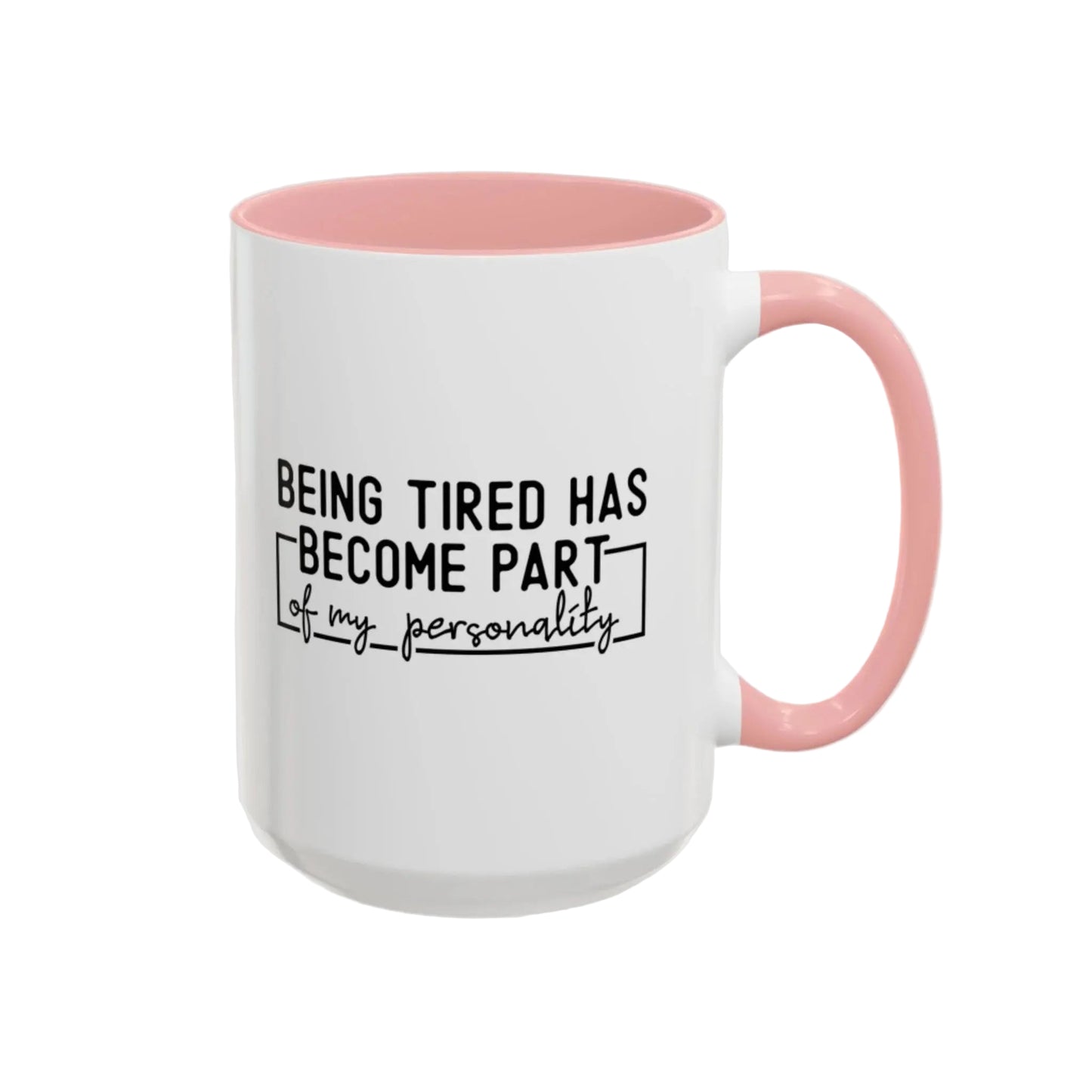 Being Tired Has Become Part Of My Personality Mug (11oz, 15oz) - MindLyssMoments LLC