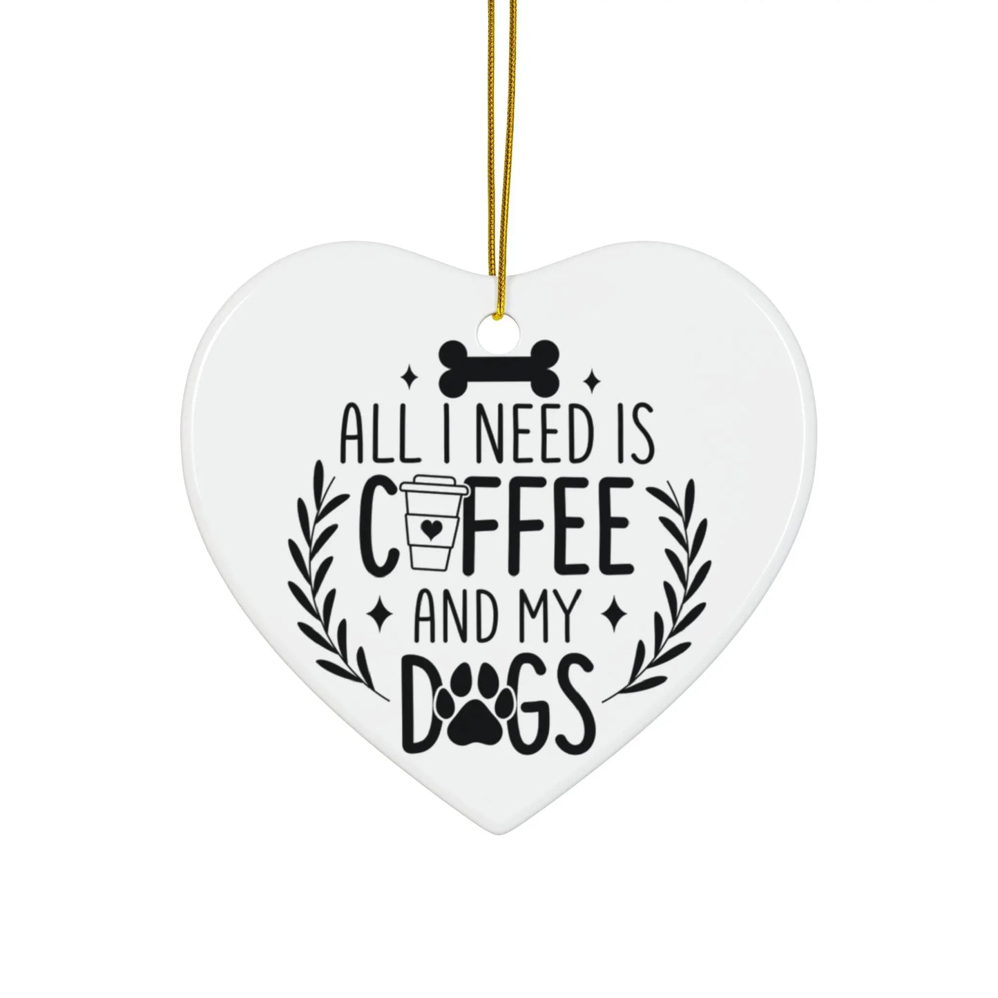 All I Need Is Coffee & My Dogs Ceramic Ornament Printify