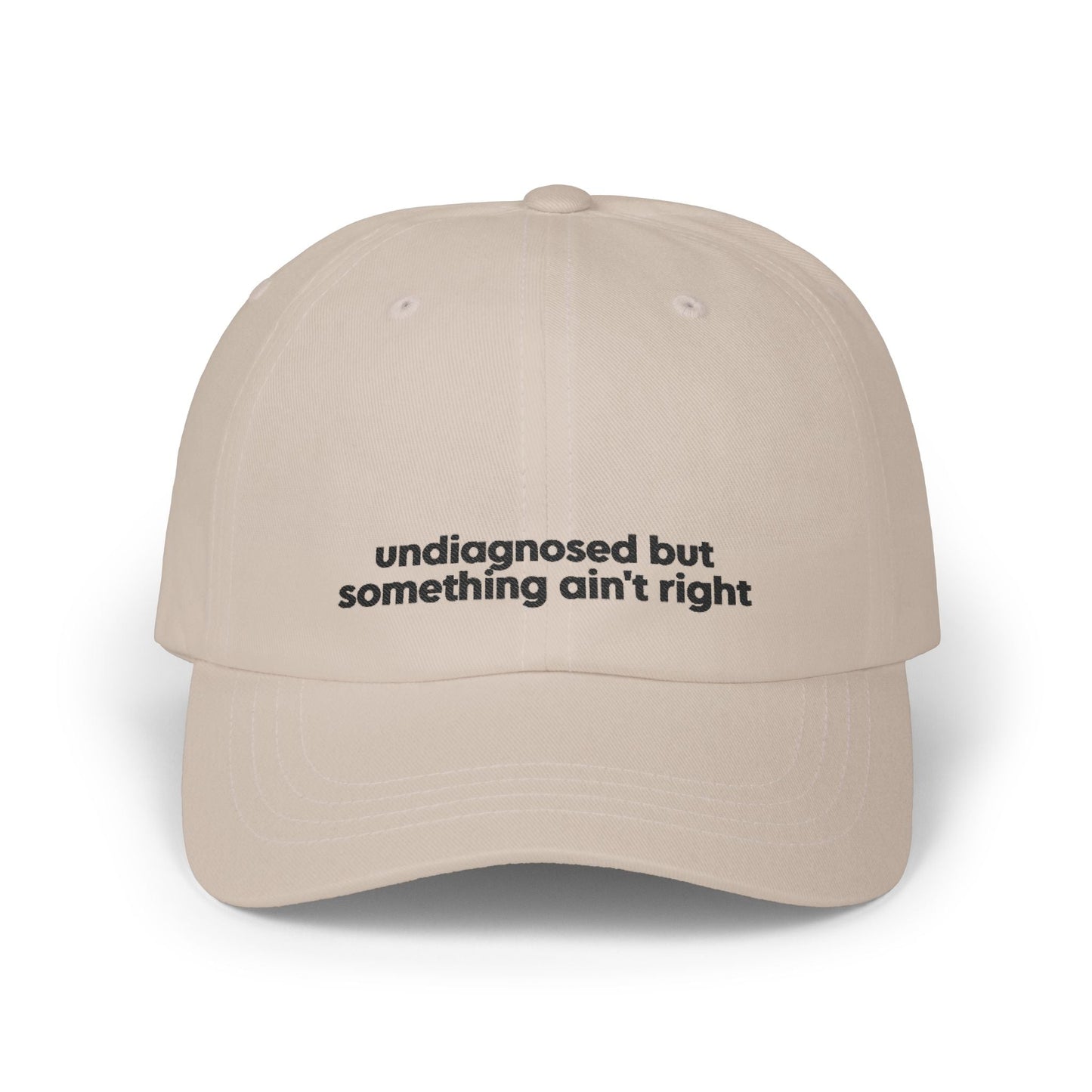 Undiagnosed But Something Ain't Right Embroidered Hat Printify