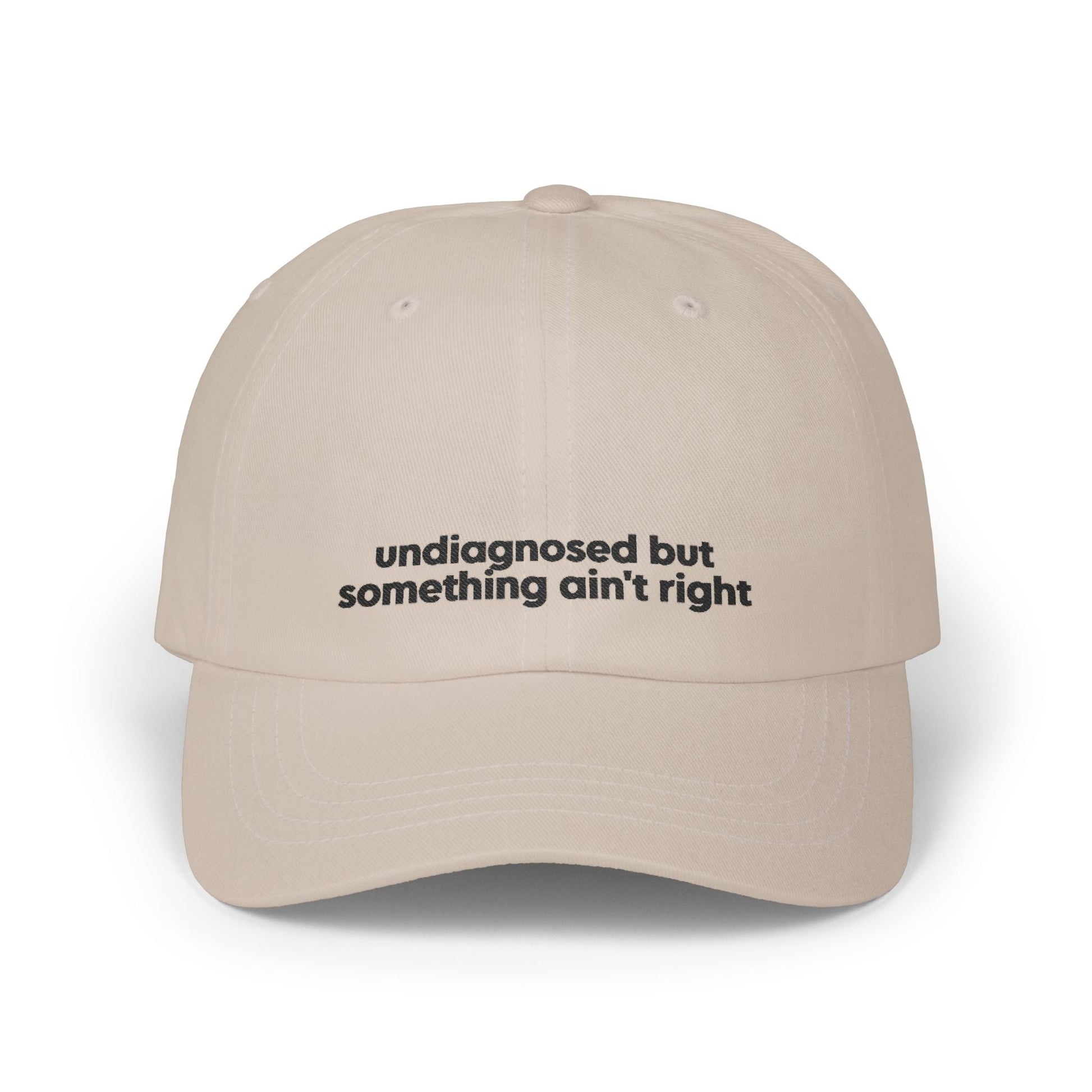 Undiagnosed But Something Ain't Right Embroidered Hat Printify
