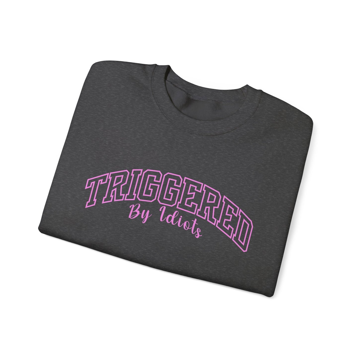 Triggered By Idiots Crewneck Printify
