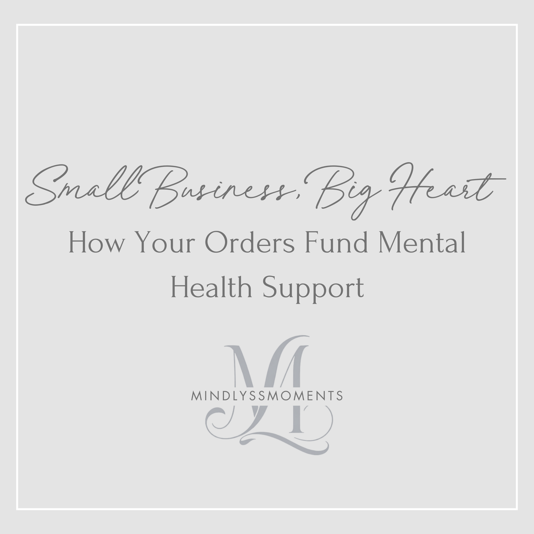 Small-Business-Big-Heart-How-Your-Orders-Fund-Mental-Health-Support MindLyssMoments LLC