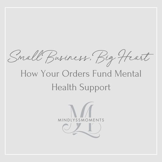 Small-Business-Big-Heart-How-Your-Orders-Fund-Mental-Health-Support MindLyssMoments LLC